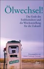 Bestellung bei Amazon: Global Challenges Network: Ölwechsel! Das Ende des Erdölzeitalters und die Weichenstellung für die Zukunft.